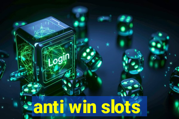 anti win slots