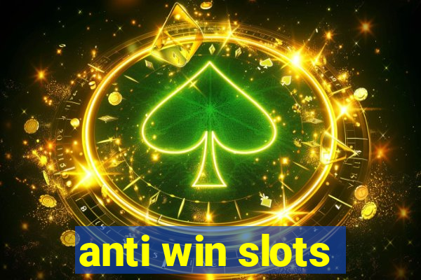 anti win slots