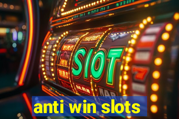 anti win slots