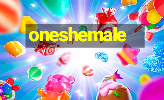 oneshemale