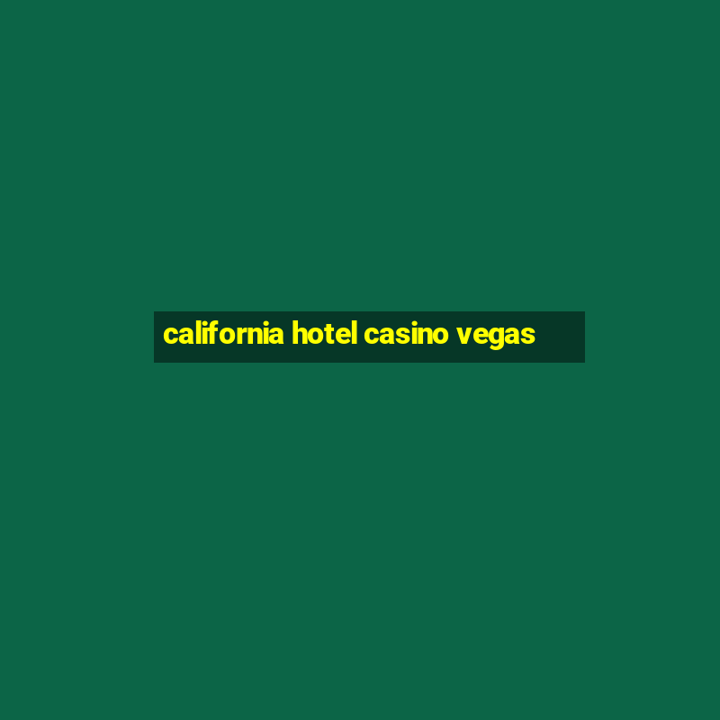 california hotel casino vegas