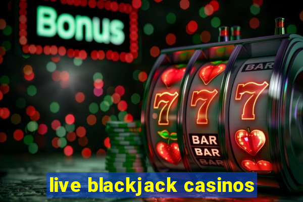 live blackjack casinos