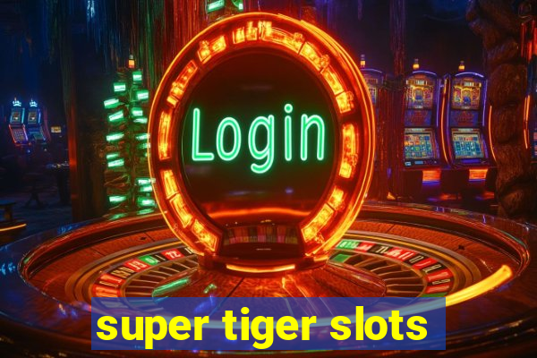 super tiger slots