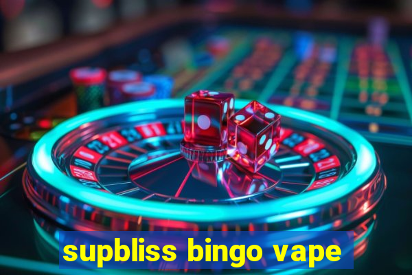 supbliss bingo vape