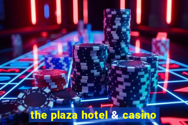 the plaza hotel & casino