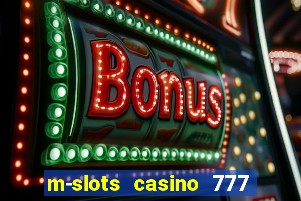 m-slots casino 777 win downloadable content