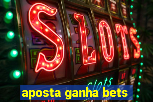 aposta ganha bets