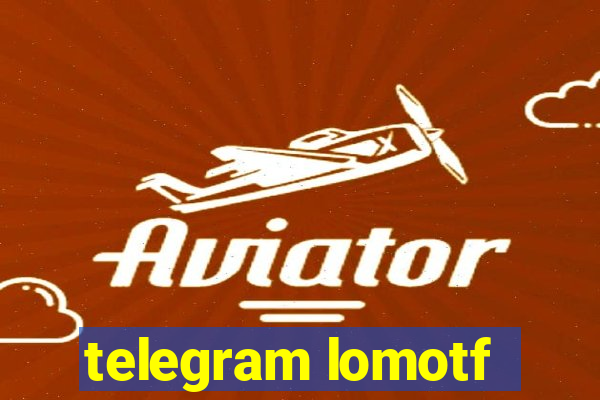 telegram lomotf