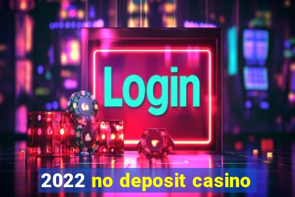 2022 no deposit casino