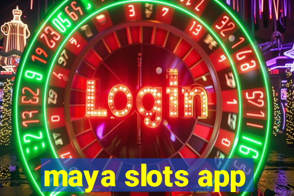 maya slots app