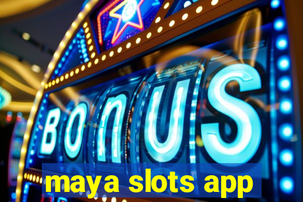 maya slots app