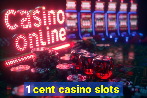 1 cent casino slots