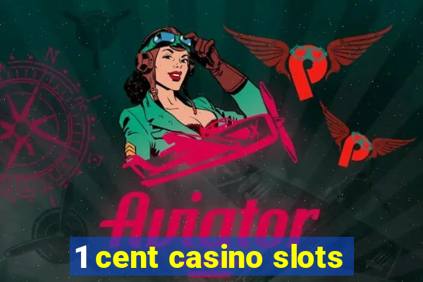 1 cent casino slots