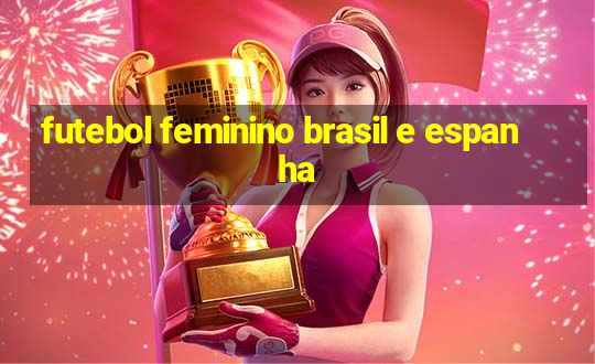 futebol feminino brasil e espanha