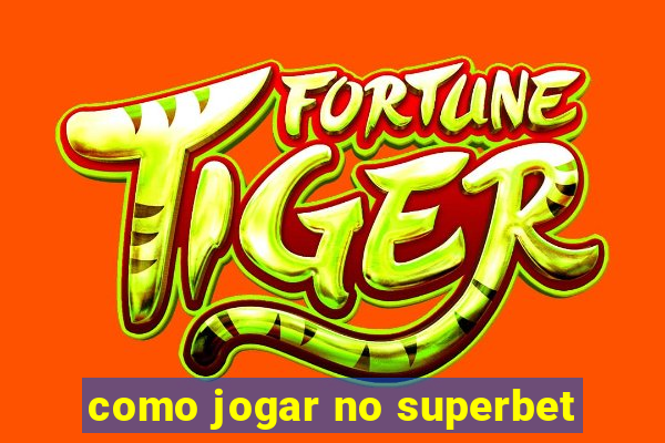 como jogar no superbet