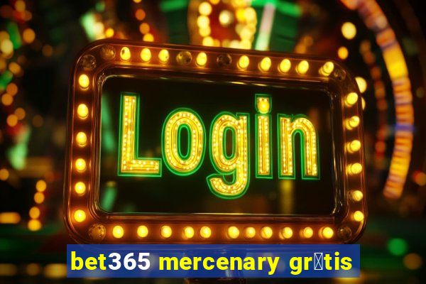 bet365 mercenary gr谩tis