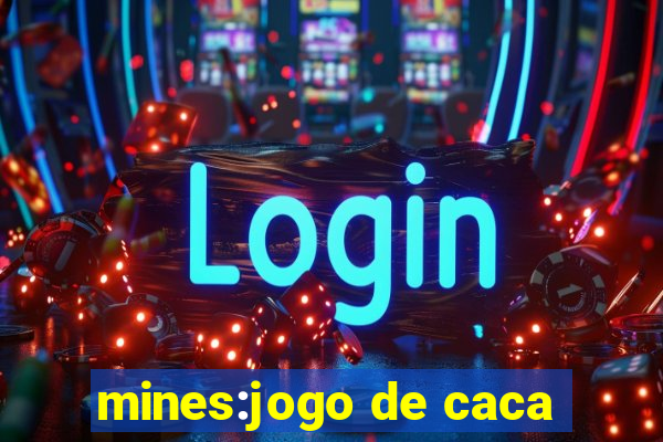 mines:jogo de caca