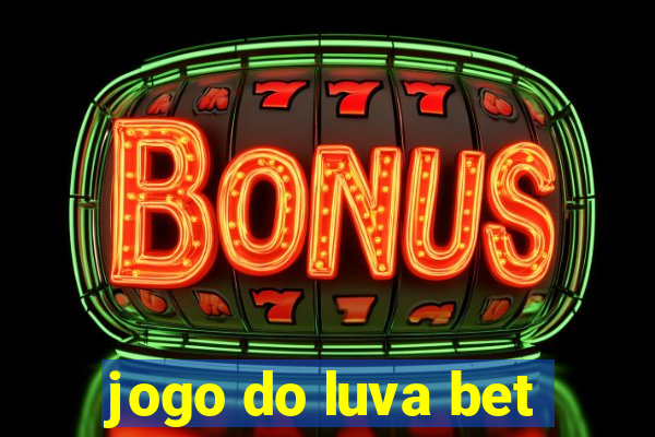 jogo do luva bet