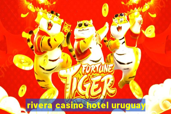 rivera casino hotel uruguay