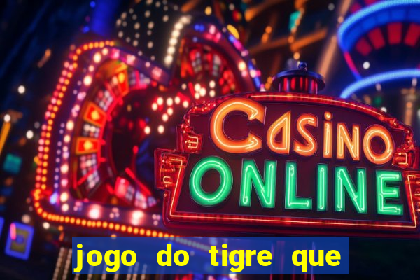 jogo do tigre que ganha dinheiro é verdade