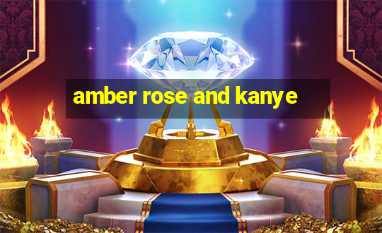 amber rose and kanye