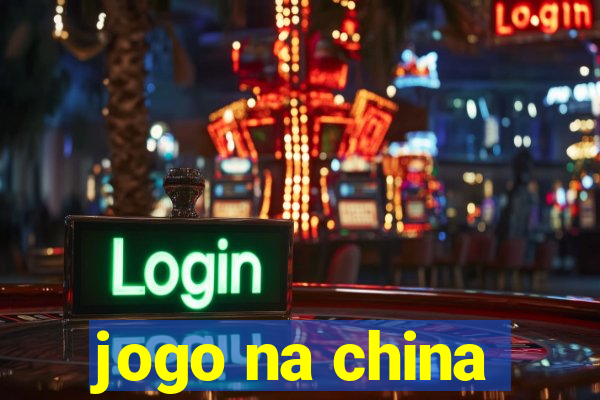 jogo na china