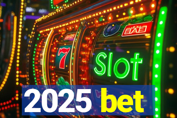 2025 bet