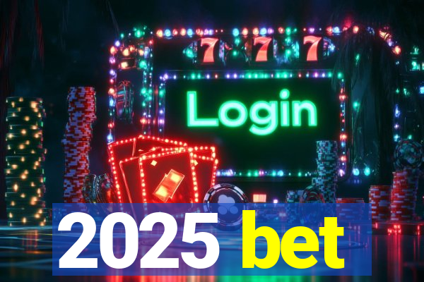 2025 bet