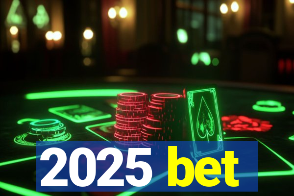 2025 bet