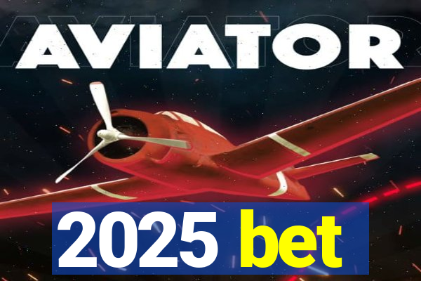 2025 bet