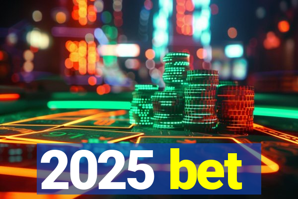 2025 bet