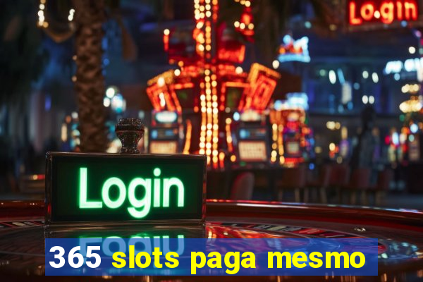 365 slots paga mesmo