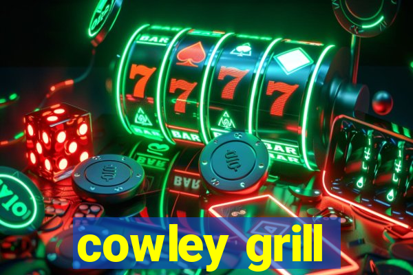 cowley grill