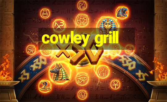 cowley grill