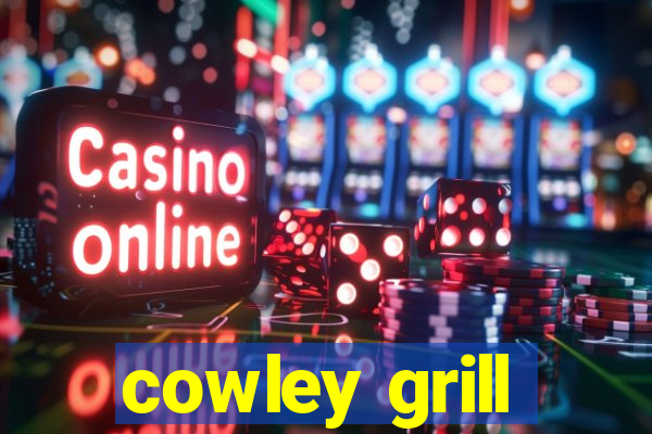 cowley grill