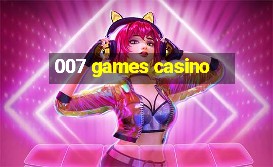 007 games casino