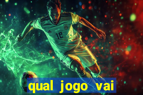 qual jogo vai passa hoje na globo