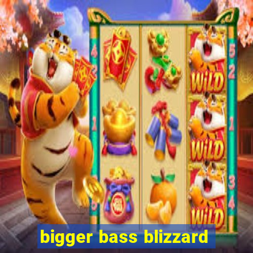 bigger bass blizzard