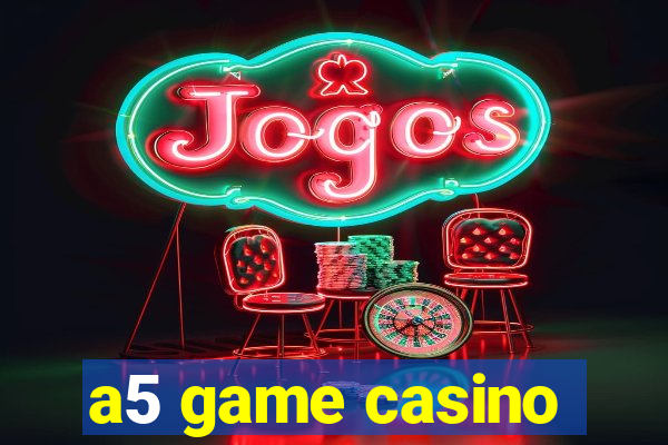 a5 game casino