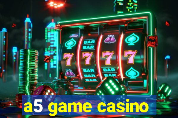 a5 game casino