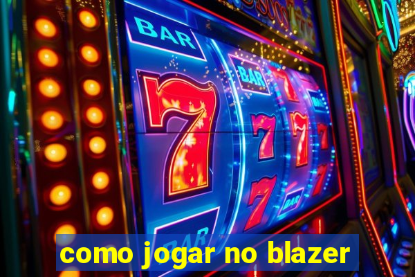 como jogar no blazer