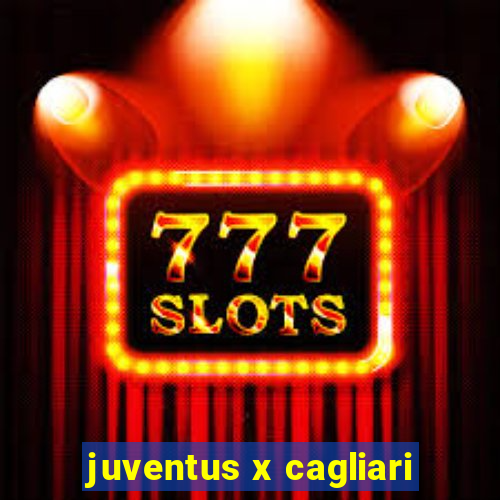 juventus x cagliari