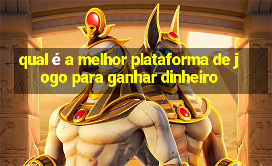 qual é a melhor plataforma de jogo para ganhar dinheiro