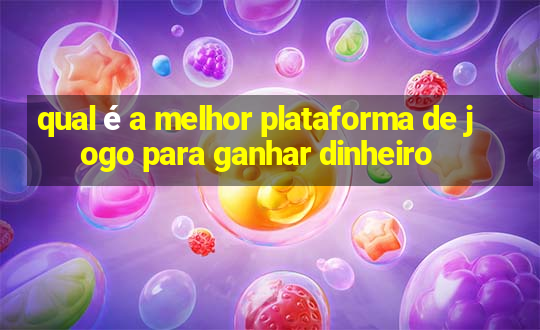 qual é a melhor plataforma de jogo para ganhar dinheiro