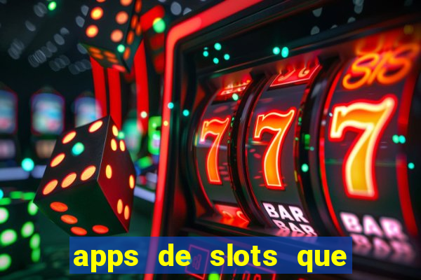 apps de slots que pagam dinheiro de verdade