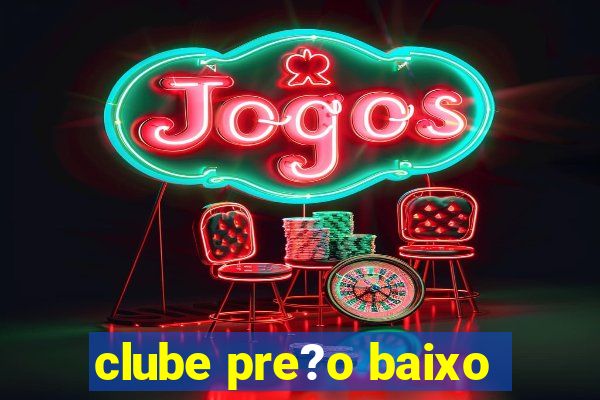 clube pre?o baixo