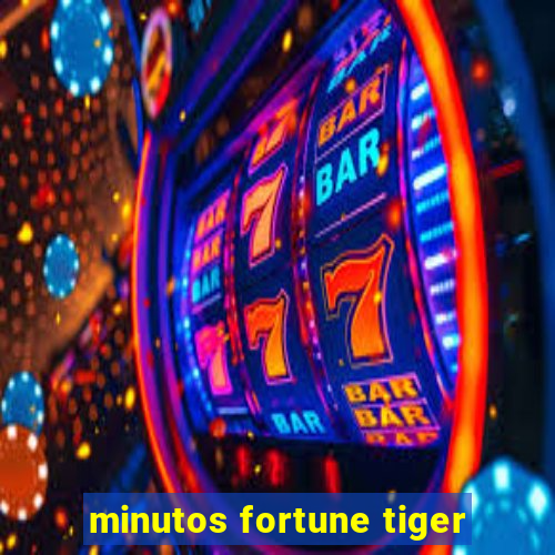 minutos fortune tiger