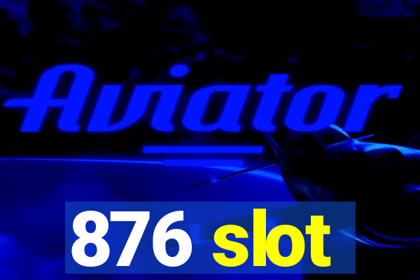 876 slot