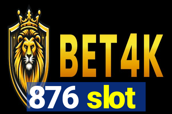 876 slot