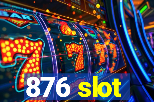 876 slot